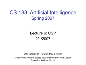 CS 188: Artificial Intelligence Spring 2007 Lecture 6: CSP 2/1/2007