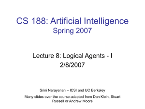 CS 188: Artificial Intelligence Spring 2007 Lecture 8: Logical Agents - I 2/8/2007