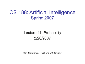 CS 188: Artificial Intelligence Spring 2007 Lecture 11: Probability 2/20/2007