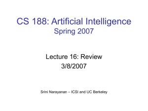 CS 188: Artificial Intelligence Spring 2007 Lecture 16: Review 3/8/2007