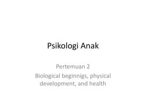 Psikologi Anak Pertemuan 2 Biological beginnigs, physical development, and health