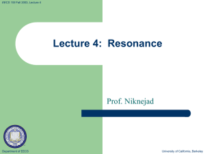 Lecture 4:  Resonance Prof. Niknejad Department of EECS University of California, Berkeley