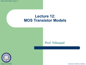 Lecture 12: MOS Transistor Models Prof. Niknejad Department of EECS