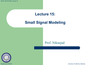 Lecture 15: Small Signal Modeling Prof. Niknejad Department of EECS