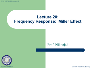 Lecture 20: Frequency Response:  Miller Effect Prof. Niknejad Department of EECS