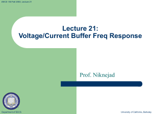 Lecture 21: Voltage/Current Buffer Freq Response Prof. Niknejad Department of EECS