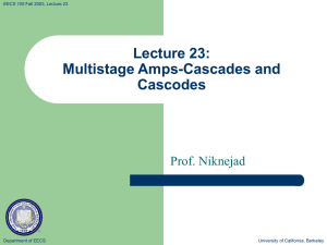 Lecture 23: Multistage Amps-Cascades and Cascodes Prof. Niknejad