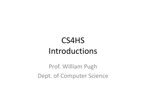 CS4HS Introductions Prof. William Pugh Dept. of Computer Science