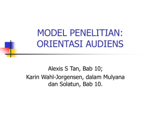 MODEL PENELITIAN: ORIENTASI AUDIENS Alexis S Tan, Bab 10; Karin Wahl-Jorgensen, dalam Mulyana