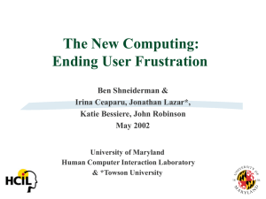 The New Computing: Ending User Frustration Ben Shneiderman &amp; Irina Ceaparu, Jonathan Lazar*,
