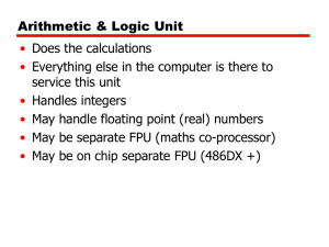 Arithmetic &amp; Logic Unit • Does the calculations