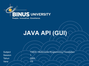 JAVA API (GUI) Subject : T0934 / Multimedia Programming Foundation