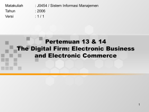 Pertemuan 13 &amp; 14 The Digital Firm: Electronic Business and Electronic Commerce Matakuliah