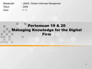 Pertemuan 19 &amp; 20 Managing Knowledge for the Digital Firm Matakuliah