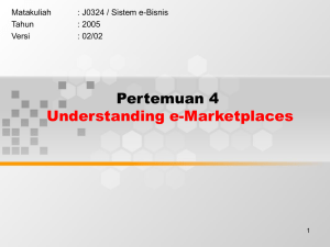 Pertemuan 4 Understanding e-Marketplaces Matakuliah : J0324 / Sistem e-Bisnis