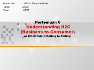 Understanding B2C (Business to Consumer) Pertemuan 6 or Electronic Retailing (e-Tailing)