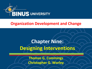 Chapter Nine: Designing Interventions Organization Development and Change Thomas G. Cummings