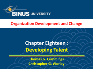 Chapter Eighteen : Developing Talent Organization Development and Change Thomas G. Cummings