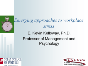 Emerging approaches to workplace stress E. Kevin Kelloway, Ph.D. Professor of Management and