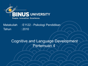 Cognitive and Language Development Pertemuan 4 Matakuliah : E1122 - Psikologi Pendidikan