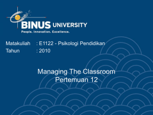 Managing The Classroom Pertemuan 12 Matakuliah : E1122 - Psikologi Pendidikan
