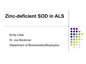 Zinc-deficient SOD in ALS Emily Clark Dr. Joe Beckman Department of Biochemistry/Biophysics