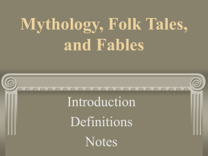 Mythology, Folk Tales, and Fables Introduction Definitions