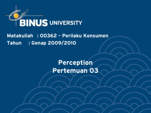 Perception Pertemuan 03 Matakuliah : O0362 – Perilaku Konsumen Tahun