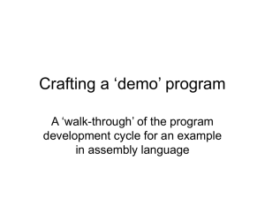 Crafting a ‘demo’ program A ‘walk-through’ of the program in assembly language