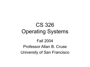 CS 326 Operating Systems Fall 2004 Professor Allan B. Cruse