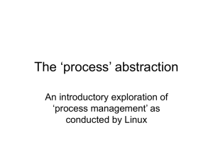 The ‘process’ abstraction An introductory exploration of ‘process management’ as conducted by Linux