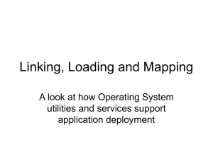 Linking, Loading and Mapping A look at how Operating System application deployment