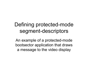 Defining protected-mode segment-descriptors An example of a protected-mode bootsector application that draws
