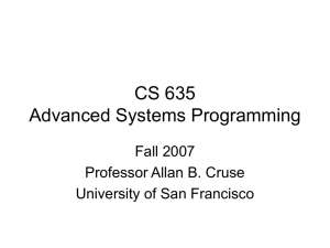 CS 635 Advanced Systems Programming Fall 2007 Professor Allan B. Cruse