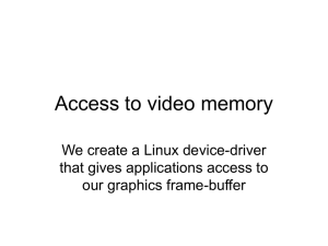 Access to video memory We create a Linux device-driver our graphics frame-buffer