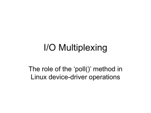 I/O Multiplexing The role of the ‘poll()’ method in Linux device-driver operations
