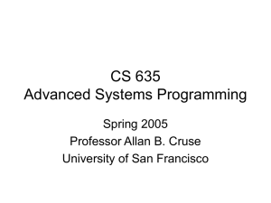 CS 635 Advanced Systems Programming Spring 2005 Professor Allan B. Cruse