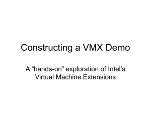 Constructing a VMX Demo A “hands-on” exploration of Intel’s Virtual Machine Extensions