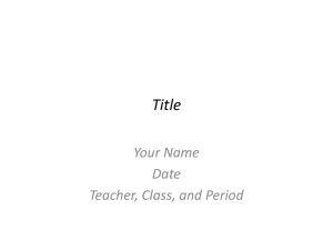 Title Your Name Date Teacher, Class, and Period