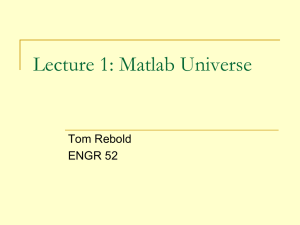 Lecture 1: Matlab Universe Tom Rebold ENGR 52