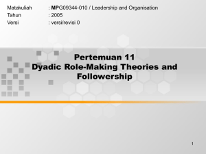 Pertemuan 11 Dyadic Role-Making Theories and Followership Matakuliah