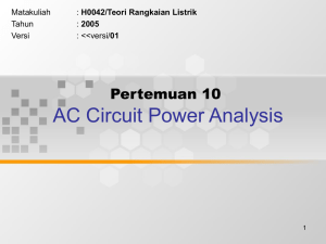 AC Circuit Power Analysis Pertemuan 10 Matakuliah H0042/Teori Rangkaian Listrik