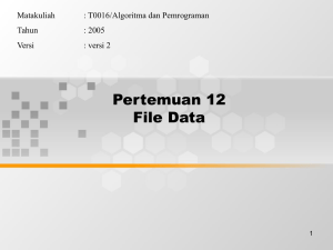 Pertemuan 12 File Data Matakuliah : T0016/Algoritma dan Pemrograman