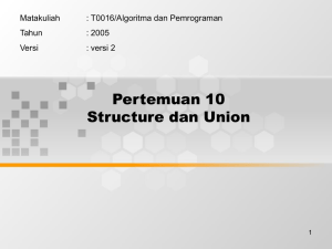 Pertemuan 10 Structure dan Union Matakuliah : T0016/Algoritma dan Pemrograman