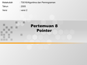 Pertemuan 8 Pointer Matakuliah : T0016/Algoritma dan Pemrograman