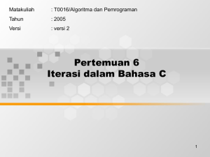 Pertemuan 6 Iterasi dalam Bahasa C Matakuliah : T0016/Algoritma dan Pemrograman