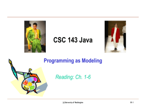 CSC 143 Java Programming as Modeling Reading: Ch. 1-6 (c) University of Washington