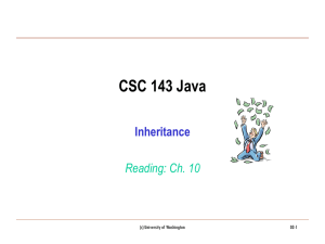 CSC 143 Java Inheritance Reading: Ch. 10 (c) University of Washington