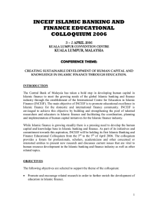 INCEIF ISLAMIC BANKING AND FINANCE EDUCATIONAL COLLOQUIUM 2006 3 – 5 APRIL 2006