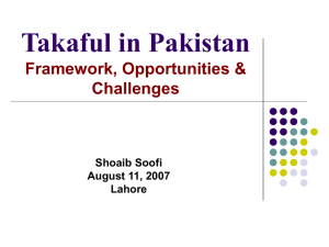 Takaful in Pakistan Framework, Opportunities &amp; Challenges Shoaib Soofi